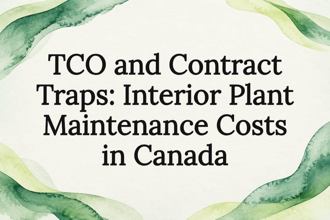 TCO and Contract Traps: Interior Plant Maintenance Costs in Canada
