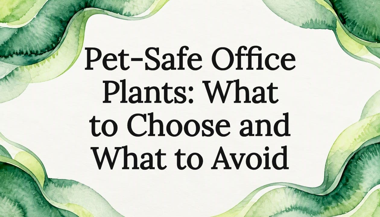 Pet-Safe Office Plants: What to Choose and What to Avoid